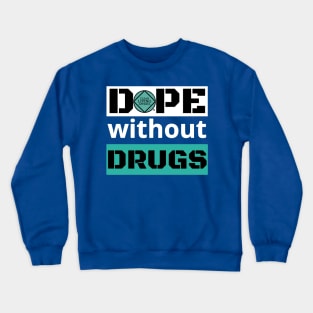 Dope Without Drugs Crewneck Sweatshirt